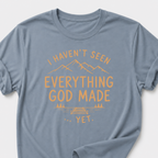 I Haven't Seen Everything God Made... Yet. T-Shirt