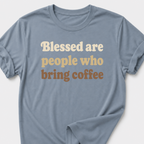 Blessed Are People Who Bring Coffee T-Shirt