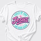 Jesus T-Shirt • Child of God and Born Again