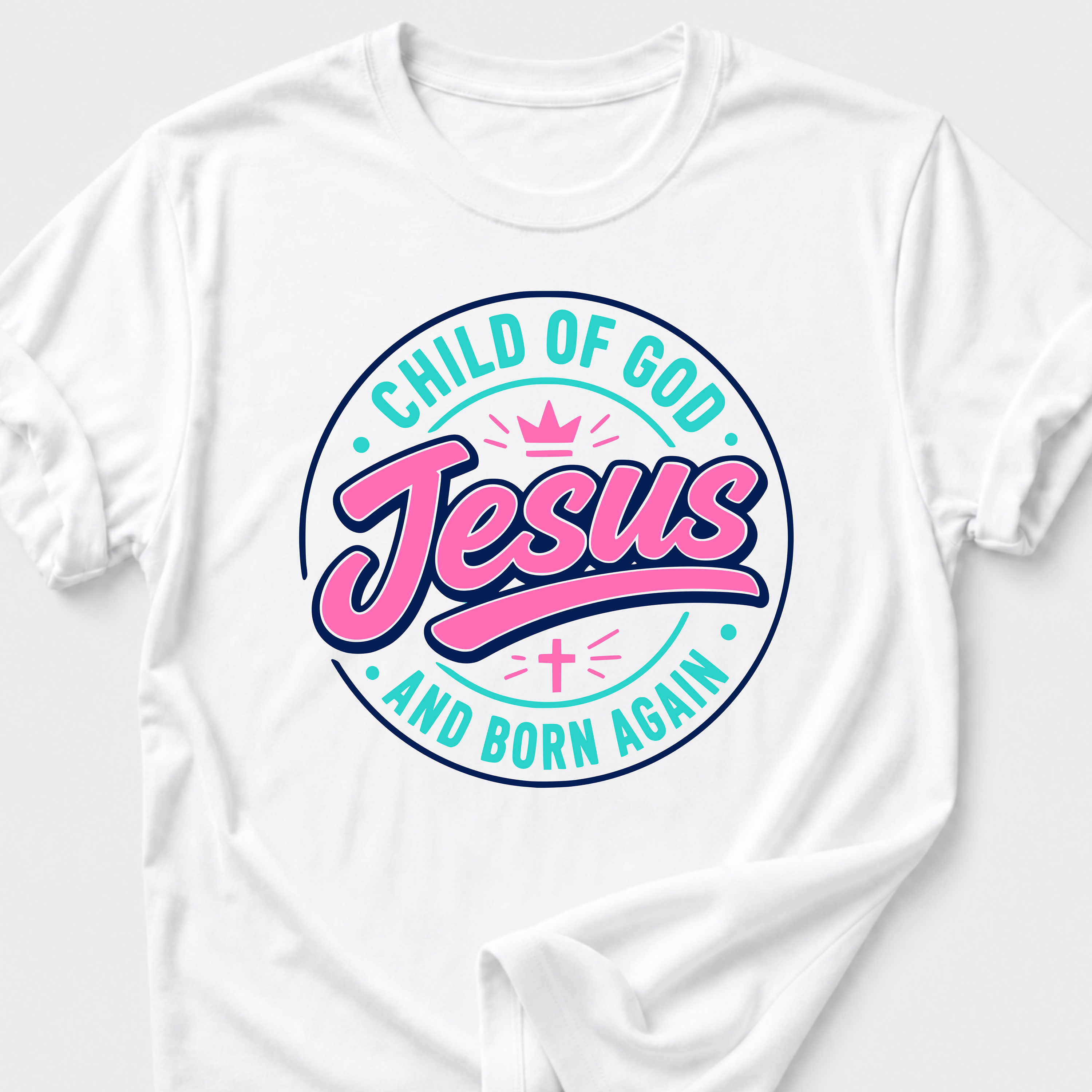 Jesus T-Shirt • Child of God and Born Again