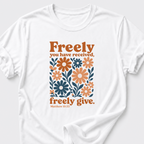 Freely You Have Received, Freely Give. Matthew 10:33 T-Shirt