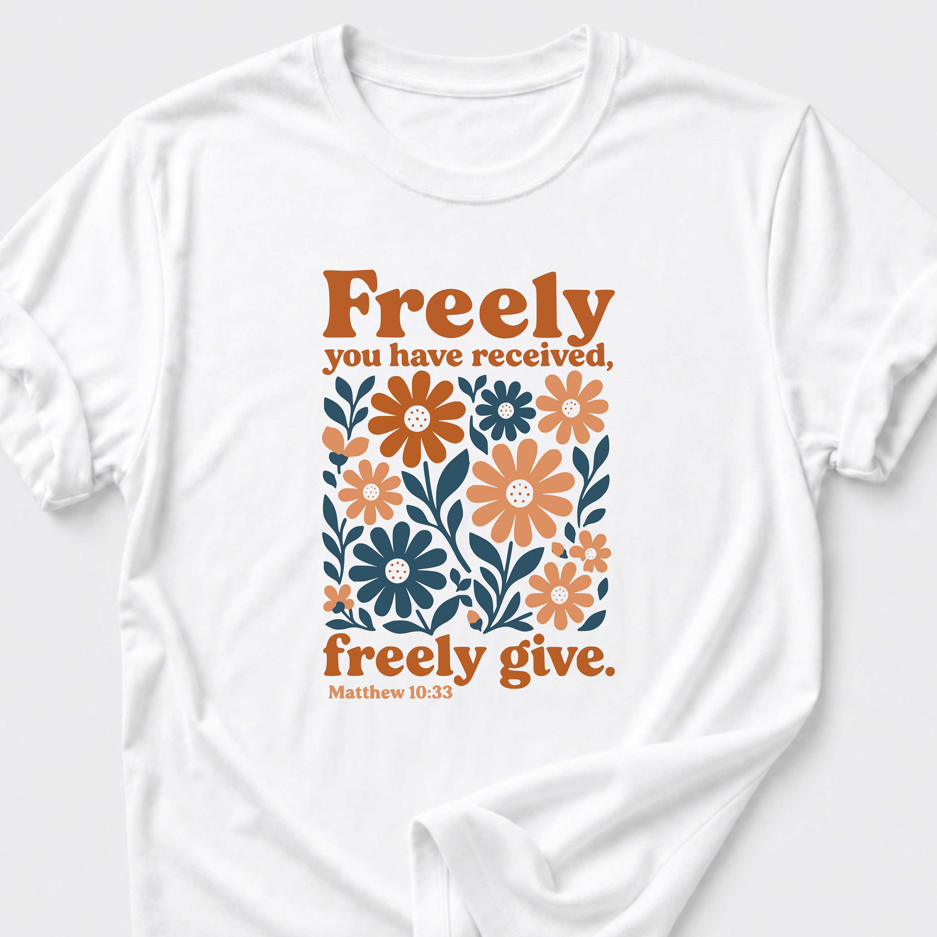 Freely You Have Received, Freely Give. Matthew 10:33 T-Shirt