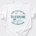 God Called Me To Explore His Creation T-Shirt