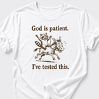 God is Patient. I've Tested This • Raccoon and Donkey T-Shirt