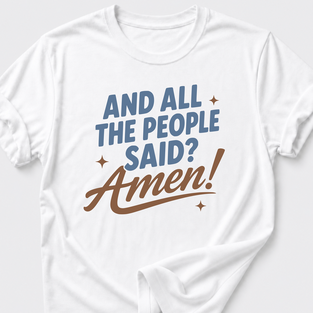 And All The People Said? Amen! T-Shirt