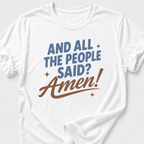 And All The People Said? Amen! T-Shirt