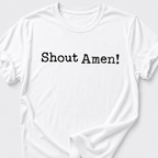 Shout Amen! T-Shirt