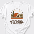 I Haven't Seen All God Created But It's On My List T-Shirt