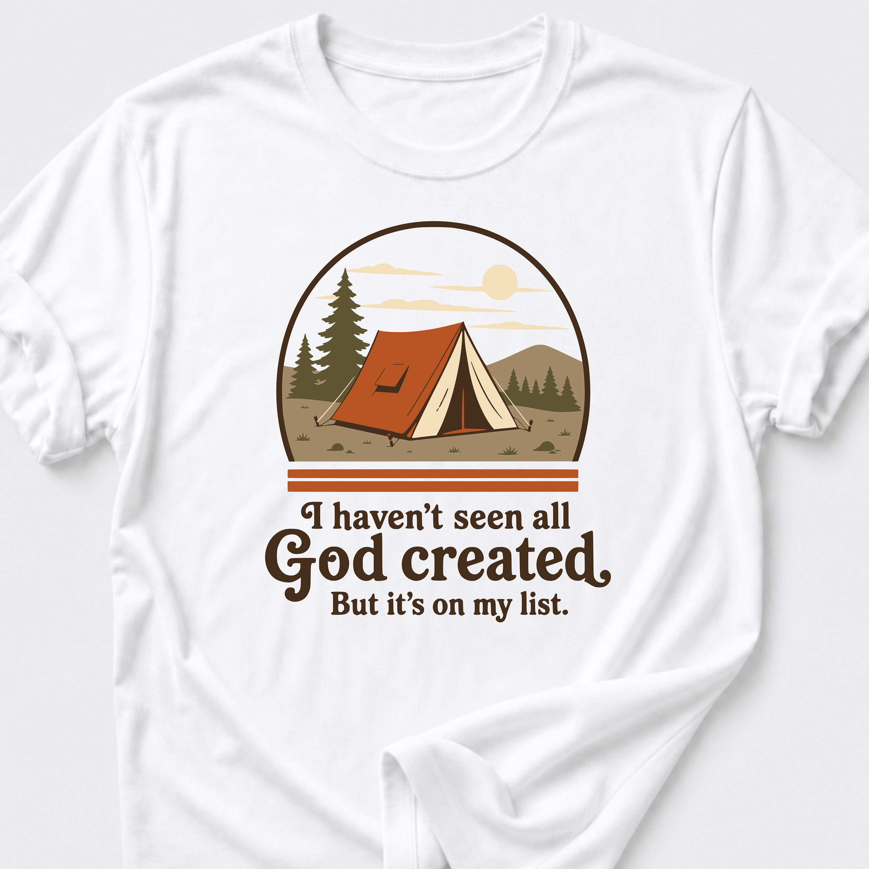 I Haven't Seen All God Created But It's On My List T-Shirt