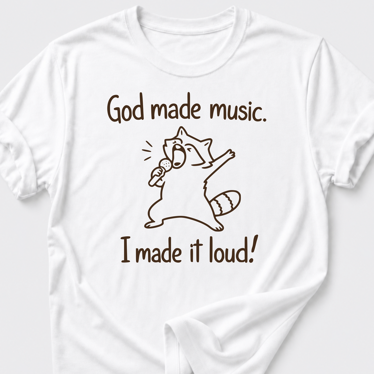 God Made Music. I Made It Loud! T-Shirt