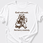 God Said Wait. Not Hurry Creatively. T-Shirt