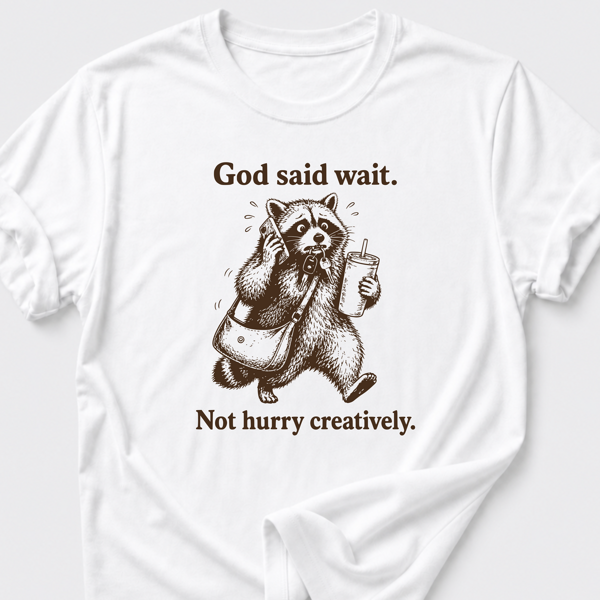 God Said Wait. Not Hurry Creatively. T-Shirt