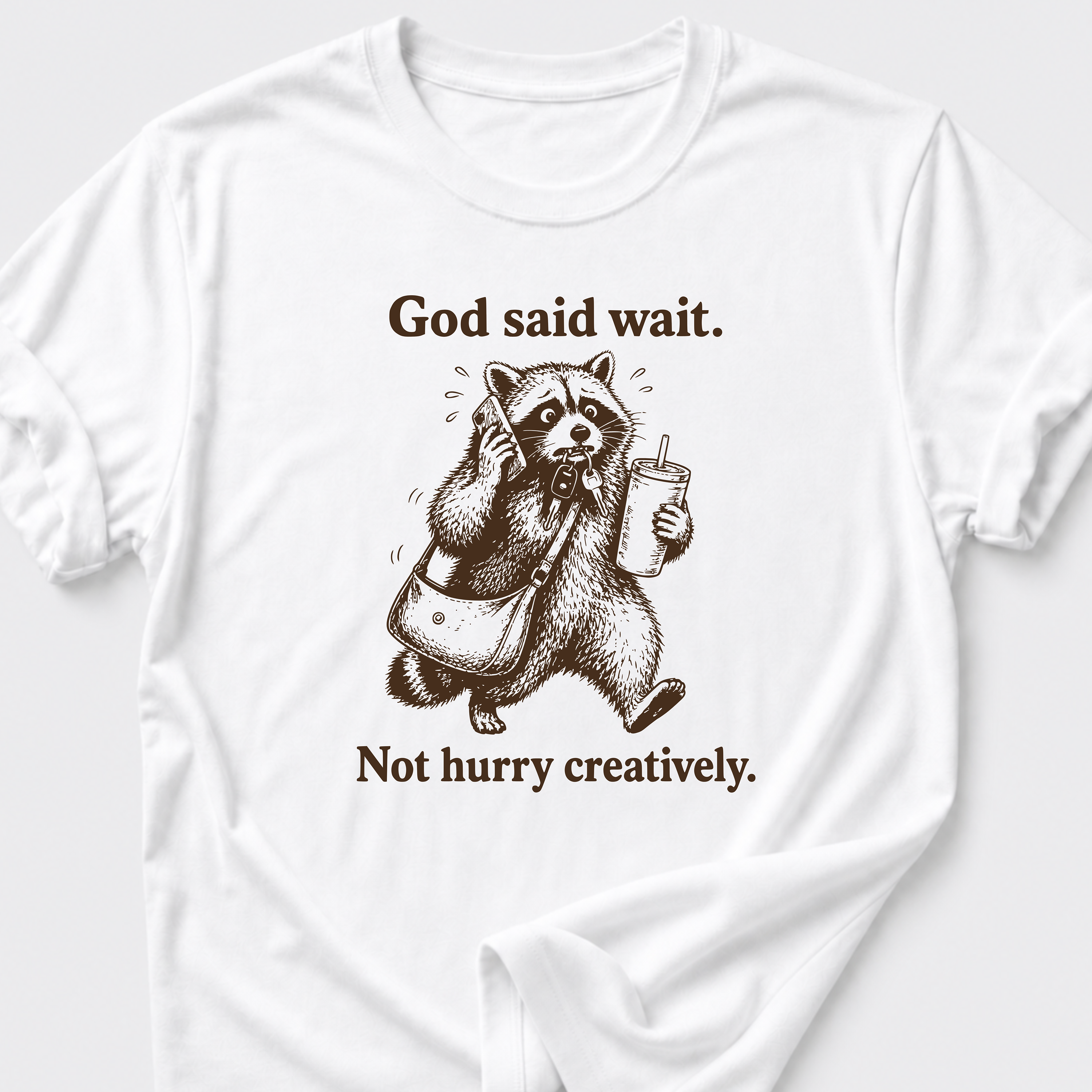 God Said Wait. Not Hurry Creatively. T-Shirt