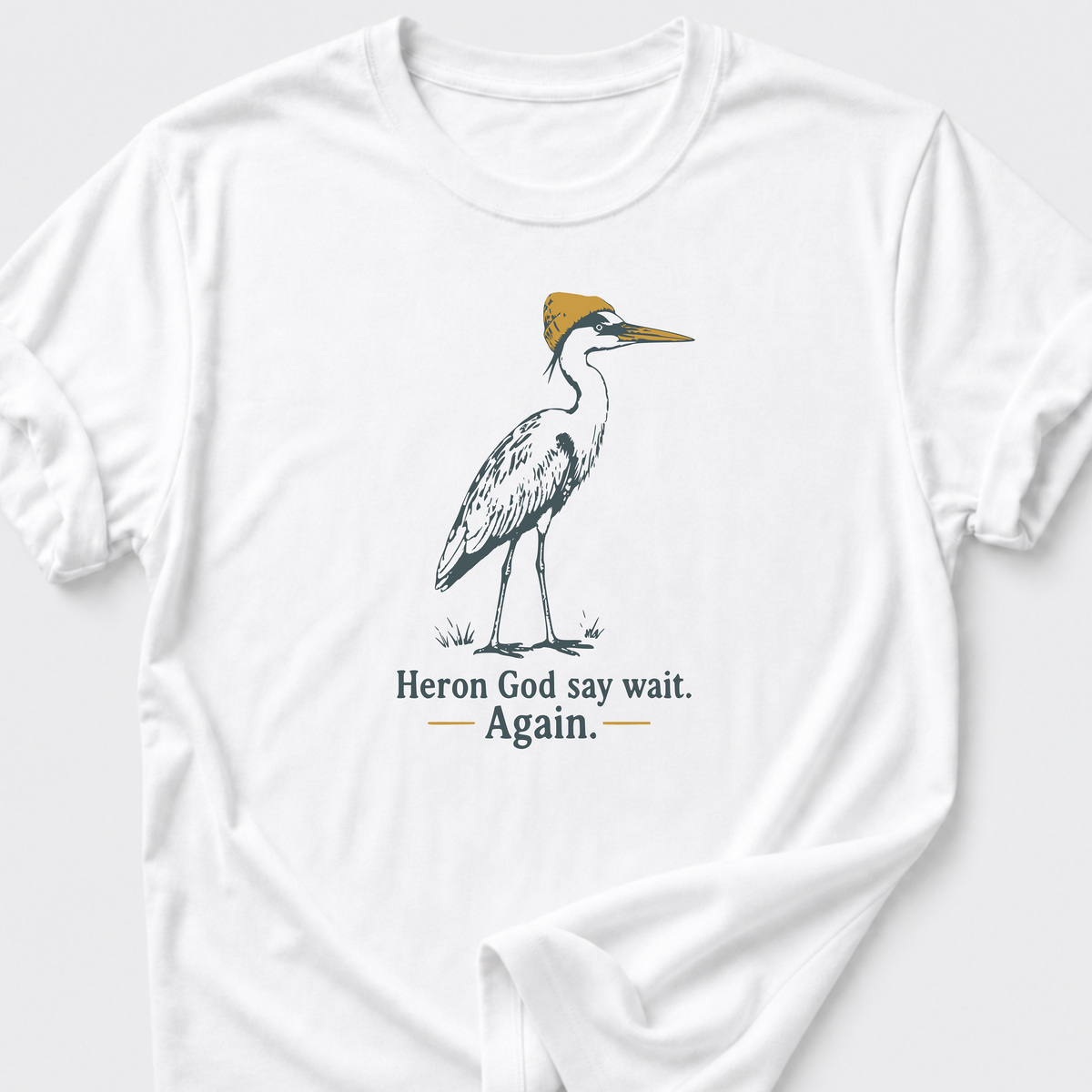 Heron God say wait. Again. T-Shirt