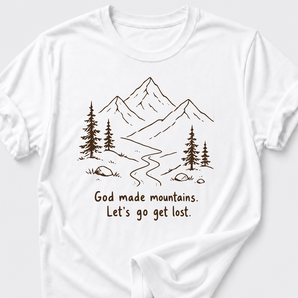 God Made Mountains. Let's Go Get Lost. T-Shirt