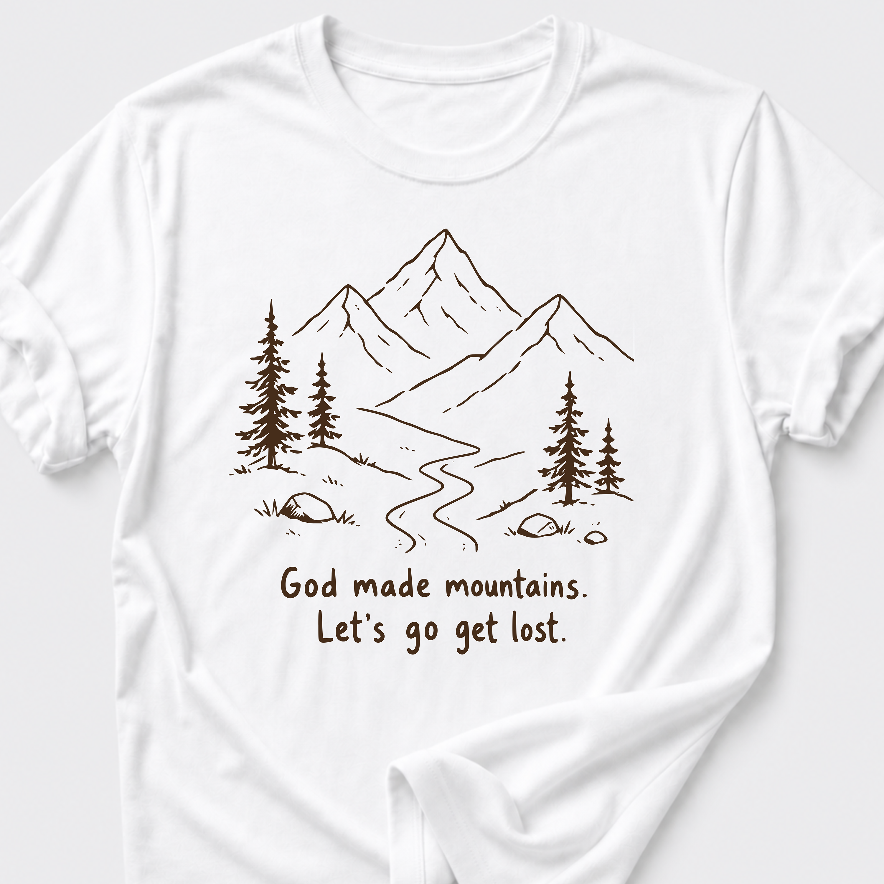 God Made Mountains. Let's Go Get Lost. T-Shirt