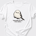 God Made Me Cute • Bird T-Shirt