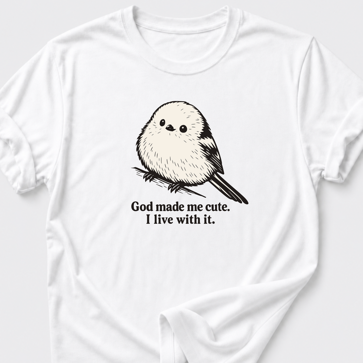 God Made Me Cute • Bird T-Shirt