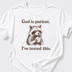 God is Patient. I've Tested This. T-Shirt