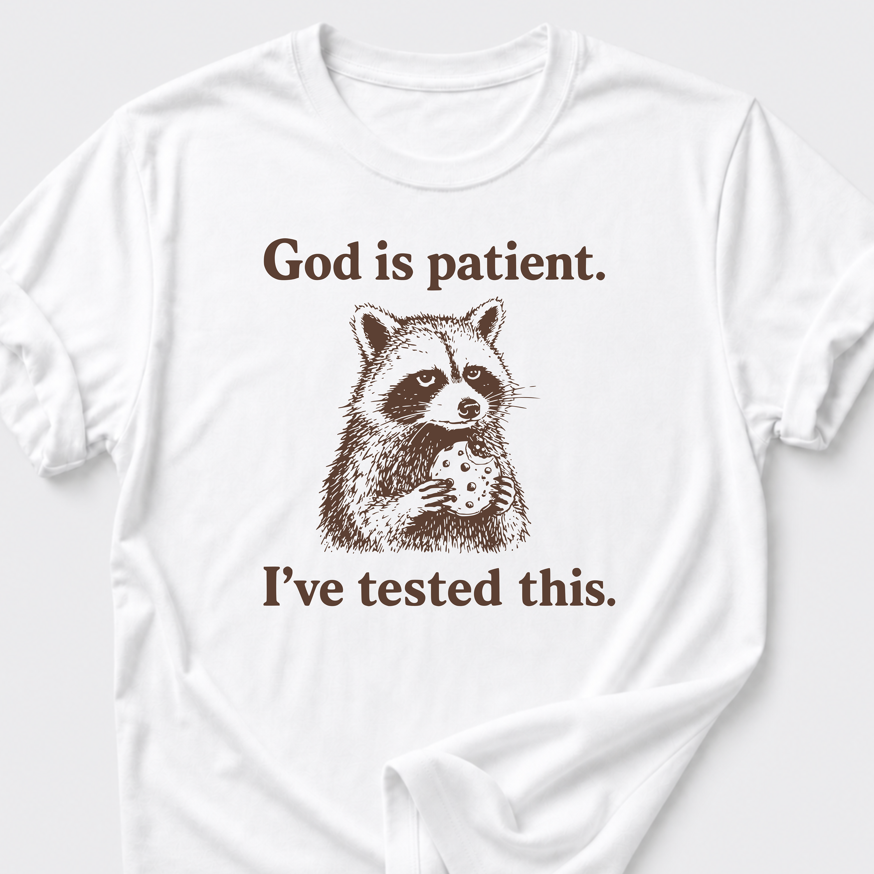 God is Patient. I've Tested This. T-Shirt
