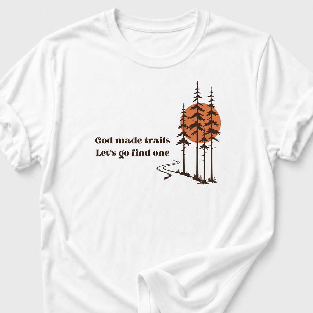 God Made Trails • Lets Go Find One T-Shirt