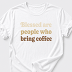 Blessed Are People Who Bring Coffee T-Shirt